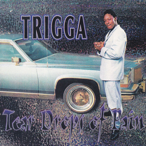 Tear Drops Of Pain by Trigga (CD 1998 Hard Head Entertainment) in 